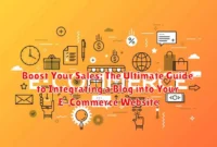 Boost Your Sales: The Ultimate Guide to Integrating a Blog into Your E-Commerce Website