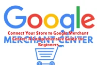 Connect Your Store to Google Merchant Center: A Comprehensive Guide for Beginners