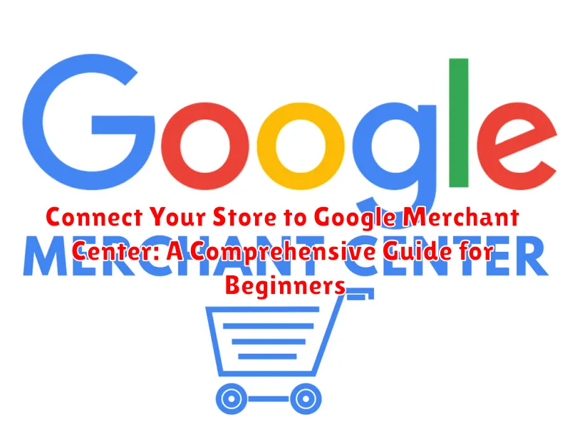 Connect Your Store to Google Merchant Center: A Comprehensive Guide for Beginners