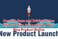 Creating Buzz and Driving Sales: Effective Tips for Launching Your New Product Online