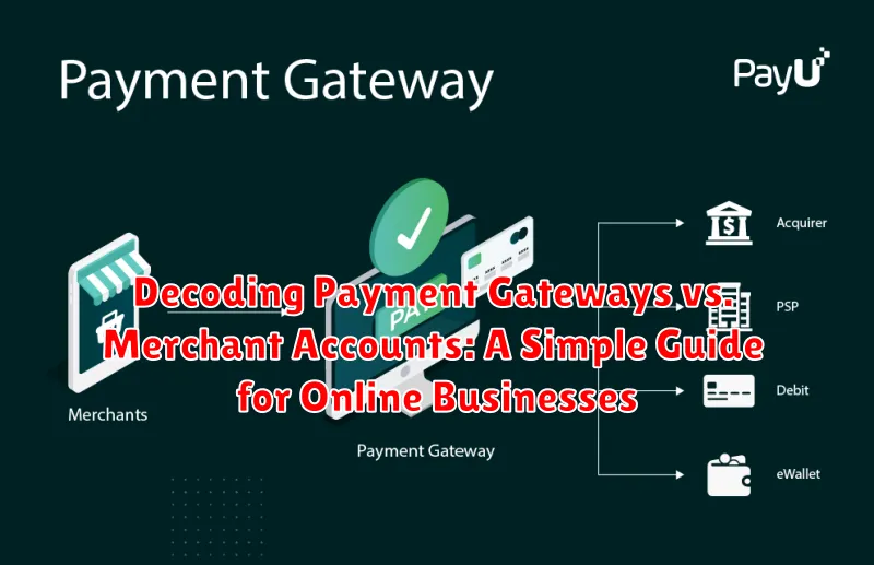 Decoding Payment Gateways vs. Merchant Accounts: A Simple Guide for Online Businesses