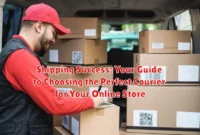 Shipping Success: Your Guide to Choosing the Perfect Courier for Your Online Store