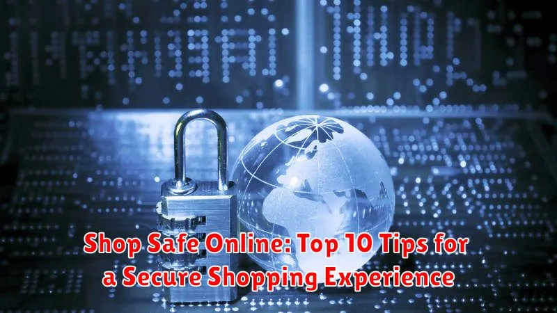 Shop Safe Online: Top 10 Tips for a Secure Shopping Experience