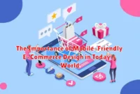 The Importance of Mobile-Friendly E-Commerce Design in Today's World The Importance of Mobile-Friendly E-Commerce Design in Today's World