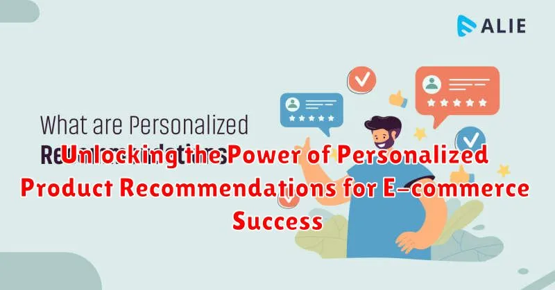 Unlocking the Power of Personalized Product Recommendations for E-commerce Success